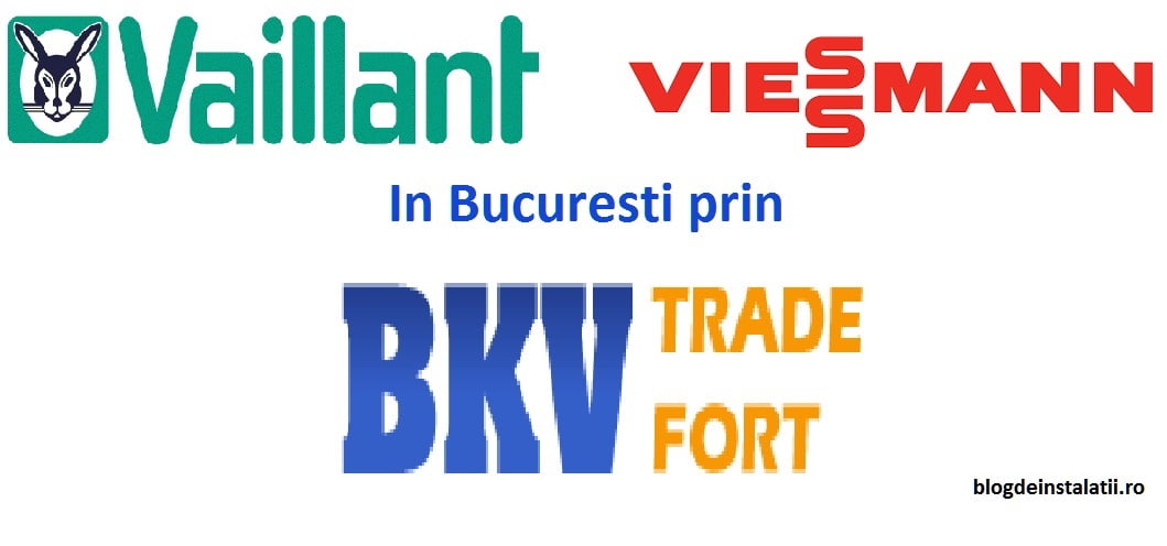 Centrale termice Vaillant sau viessmann in Bucuresti prin Bkv Trade Fort