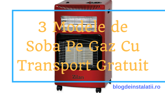 3 modele de soba pe gaz cu transport gratuit