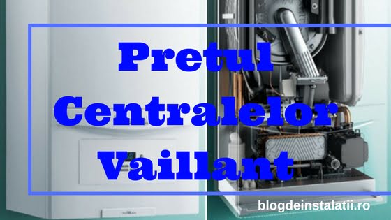 Ce Trebuie Să Stii Legat de Prețul Centralelor Termice Vaillant?
