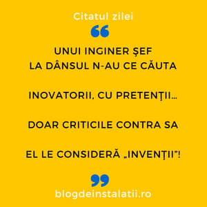 Unui inginer şef La dânsul n-au ce căuta Inovatorii, cu pretenţii… Doar criticile contra sa El le consideră „invenţii”!