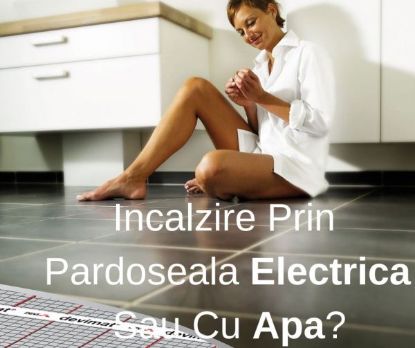 Incalzire Prin Pardoseala Electrica Sau Cu Apa_